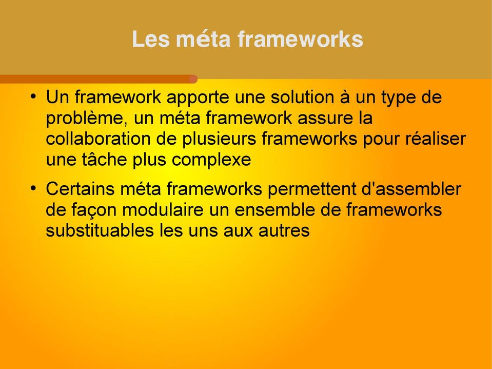 réaliser une tâche plus complexe Certains méta frameworks permettent