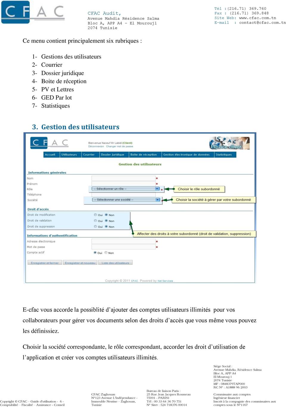 Gestion des utilisateurs E-cfac vous accorde la possiblité d ajouter des comptes utilisateurs illimités pour vos collaborateurs pour gérer vos documents