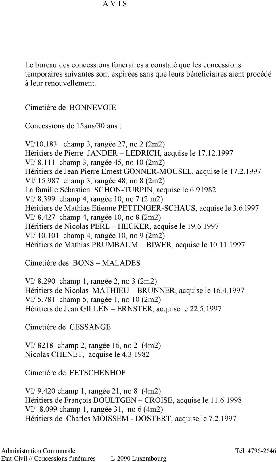 111 champ 3, rangée 45, no 10 (2m2) Héritiers de Jean Pierre Ernest GONNER-MOUSEL, acquise le 17.2.1997 VI/ 15.987 champ 3, rangée 48, no 8 (2m2) La famille Sébastien SCHON-TURPIN, acquise le 6.9.l982 VI/ 8.