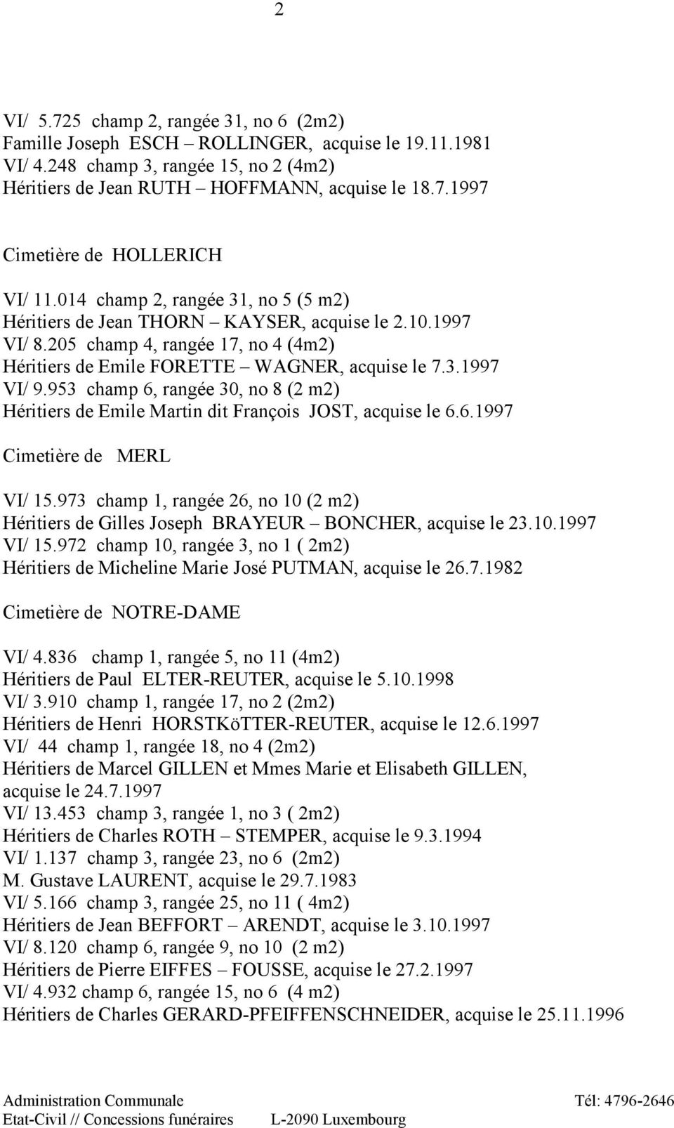 953 champ 6, rangée 30, no 8 (2 m2) Héritiers de Emile Martin dit François JOST, acquise le 6.6.1997 Cimetière de MERL VI/ 15.
