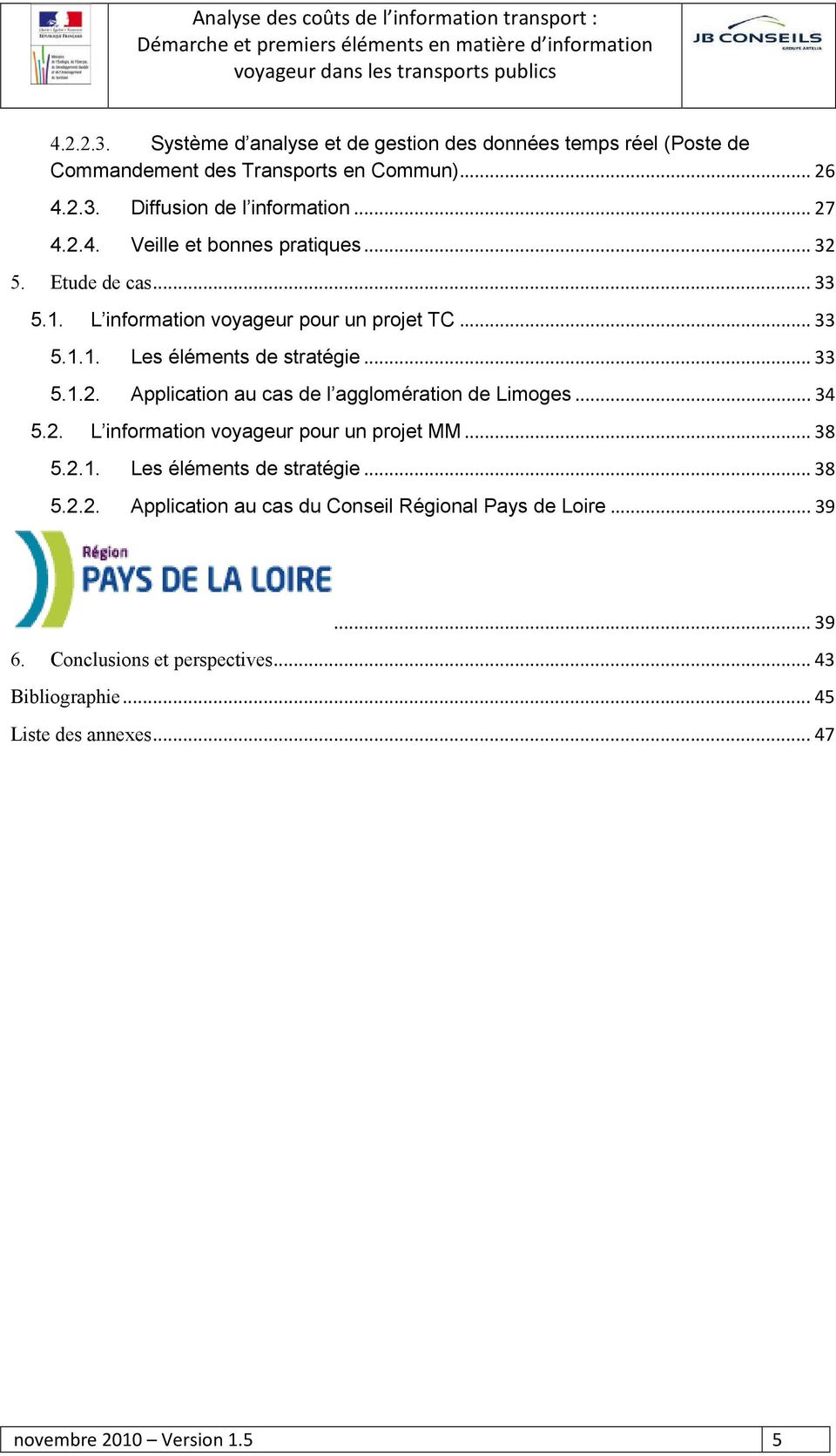 .. 34 5.2. L information voyageur pour un projet MM... 38 5.2.1. Les éléments de stratégie... 38 5.2.2. Application au cas du Conseil Régional Pays de Loire... 39.