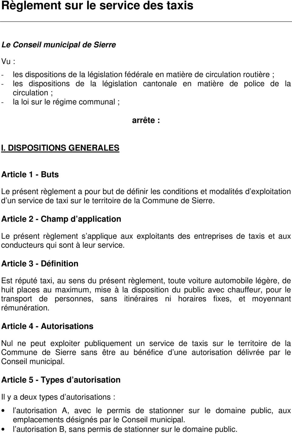 DISPOSITIONS GENERALES Article 1 - Buts Le présent règlement a pour but de définir les conditions et modalités d exploitation d un service de taxi sur le territoire de la Commune de Sierre.