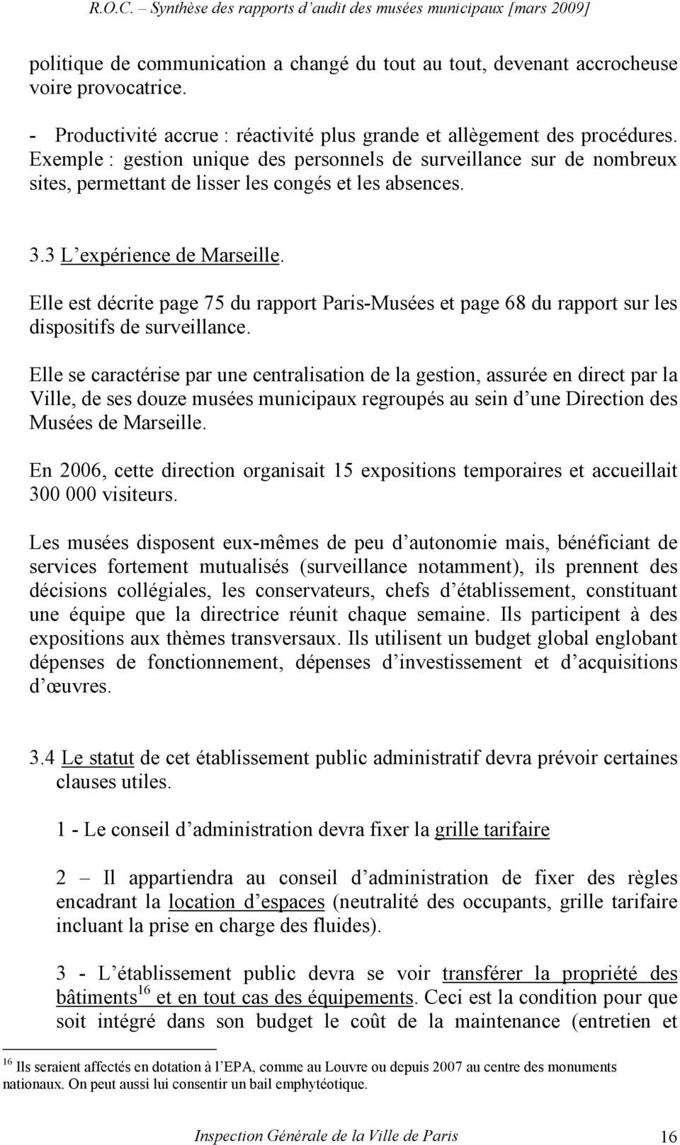 Exemple : gestion unique des personnels de surveillance sur de nombreux sites, permettant de lisser les congés et les absences. 3.3 L expérience de Marseille.