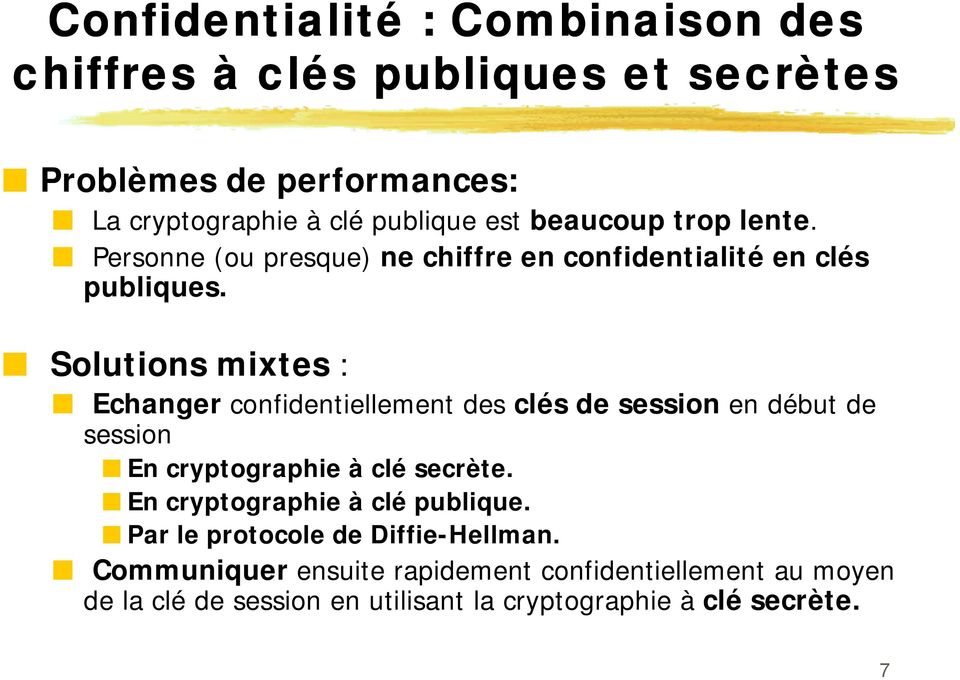 Solutions mixtes : Echanger confidentiellement des clés de session en début de session En cryptographie à clé secrète.