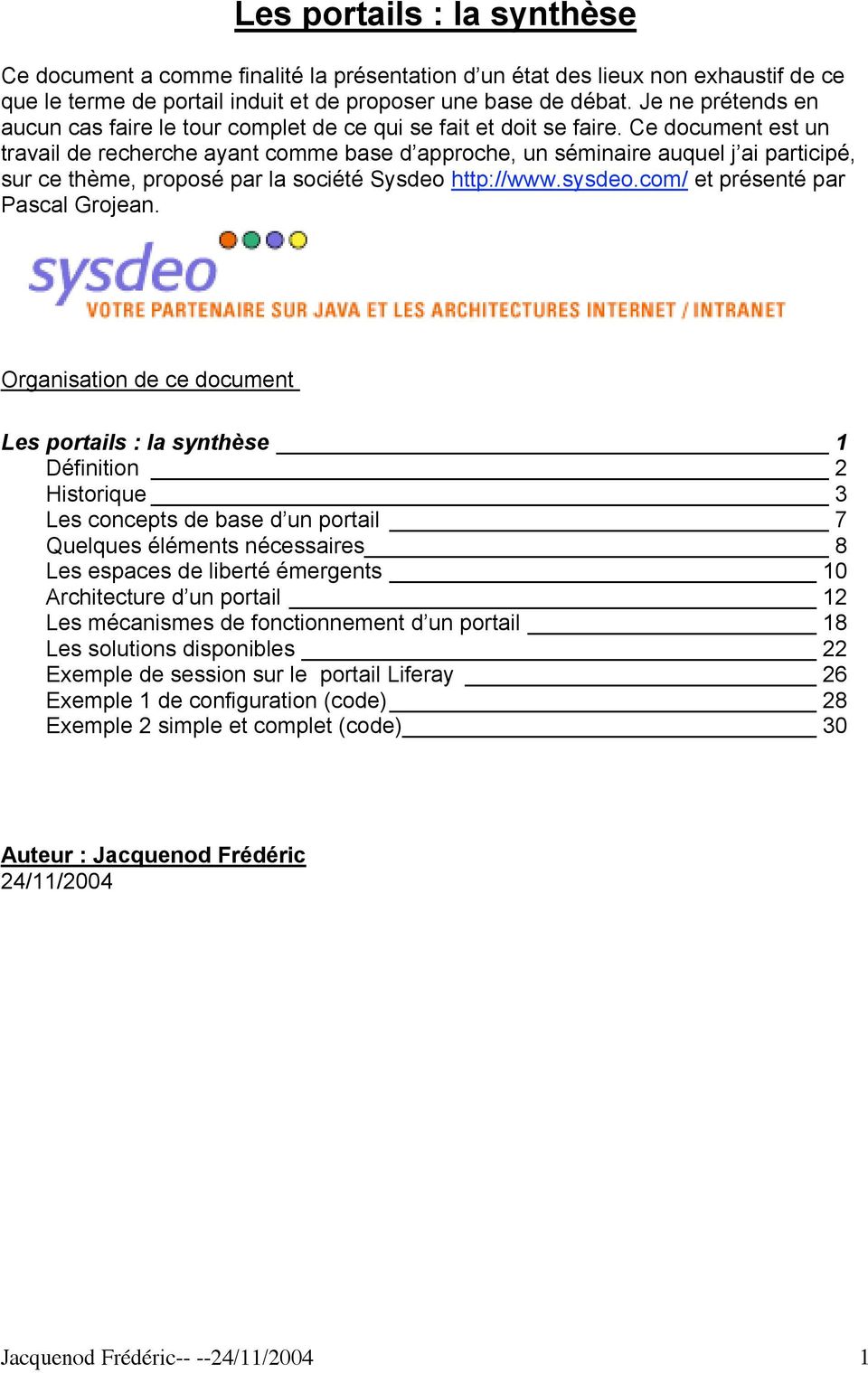 Ce document est un travail de recherche ayant comme base d approche, un séminaire auquel j ai participé, sur ce thème, proposé par la société Sysdeo http://www.sysdeo.