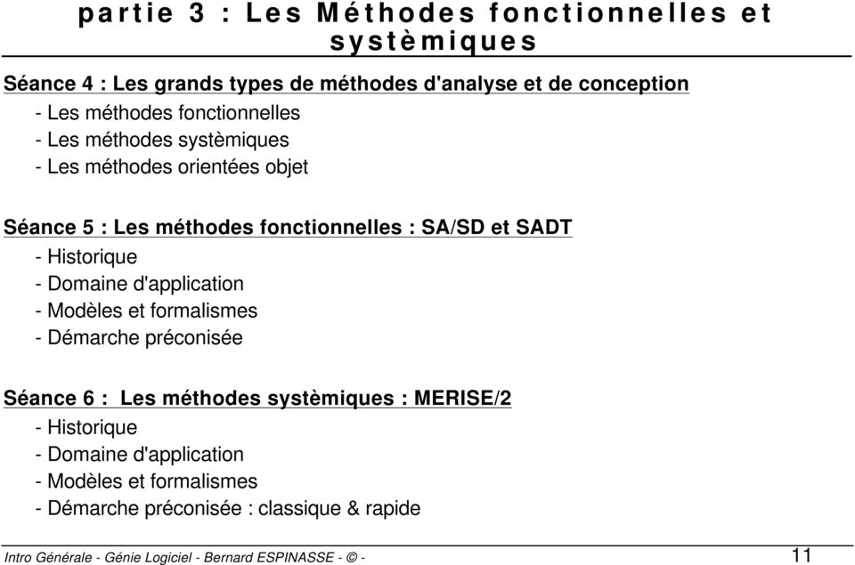 SADT - Historique - Domaine d'application - Modèles et formalismes - Démarche préconisée Séance 6 : Les méthodes systèmiques : MERISE/2 - Historique