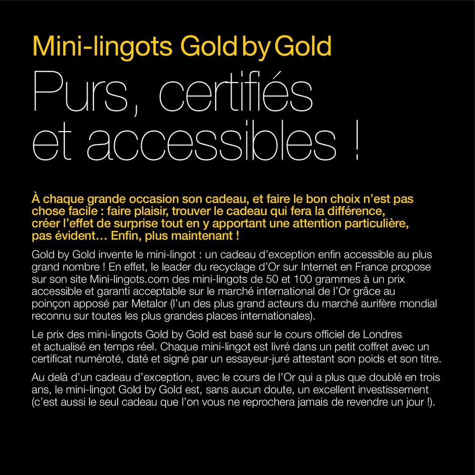 attention particulière, pas évident Enfin, plus maintenant! Gold by Gold invente le mini-lingot : un cadeau d exception enfin accessible au plus grand nombre!