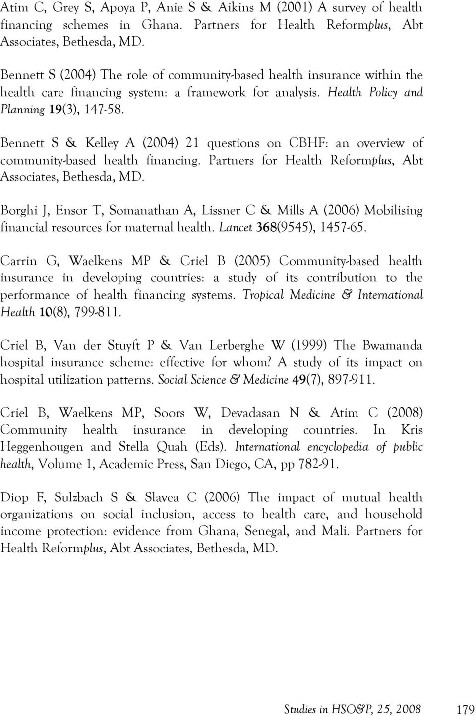 Bennett S & Kelley A (2004) 21 questions on CBHF: an overview of community-based health financing. Partners for Health Reformplus, Abt Associates, Bethesda, MD.