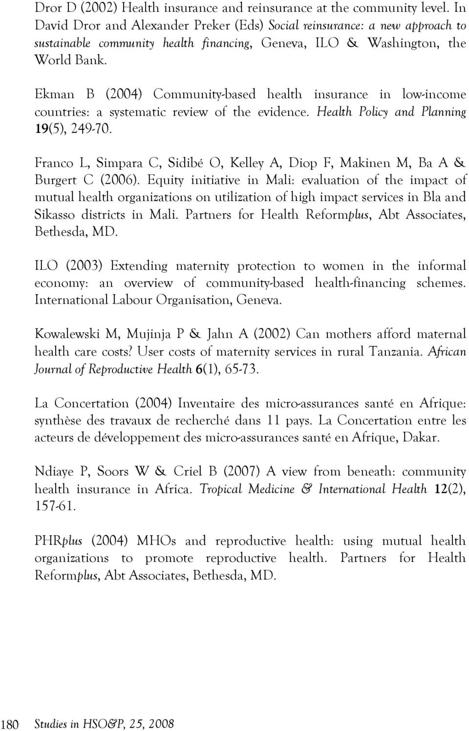 Ekman B (2004) Community-based health insurance in low-income countries: a systematic review of the evidence. Health Policy and Planning 19(5), 249-70.