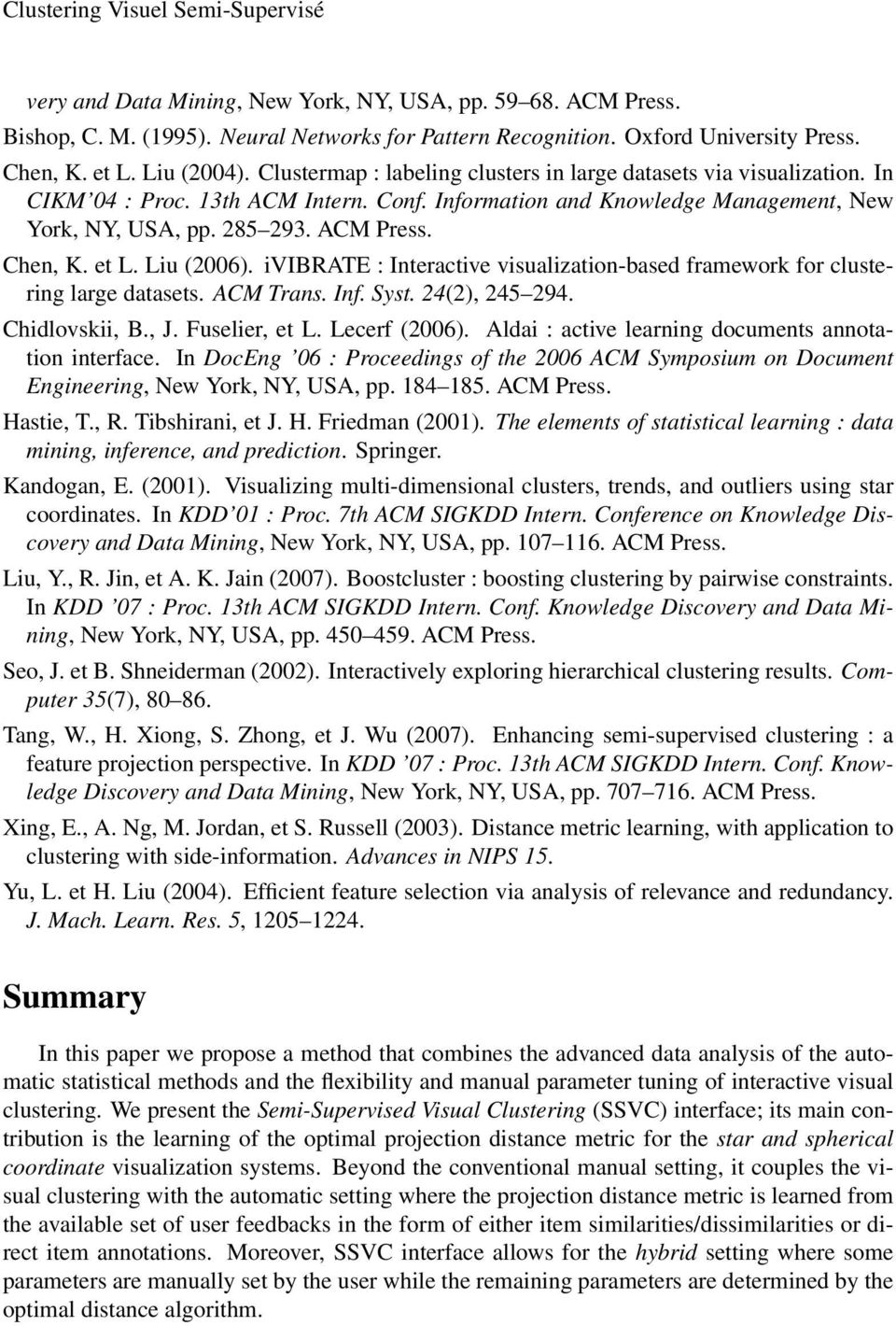 ACM Press. Chen, K. et L. Liu (2006). ivibrate : Interactive visualization-based framework for clustering large datasets. ACM Trans. Inf. Syst. 24(2), 245 294. Chidlovskii, B., J. Fuselier, et L.