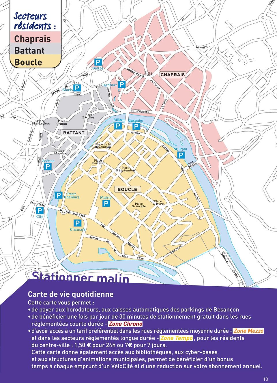 Hugo City Chamars Stationner malin Carte de vie quotidienne Cette carte vous permet : de payer aux horodateurs, aux caisses automatiques des parkings de Besançon de bénéficier une fois par jour de 30