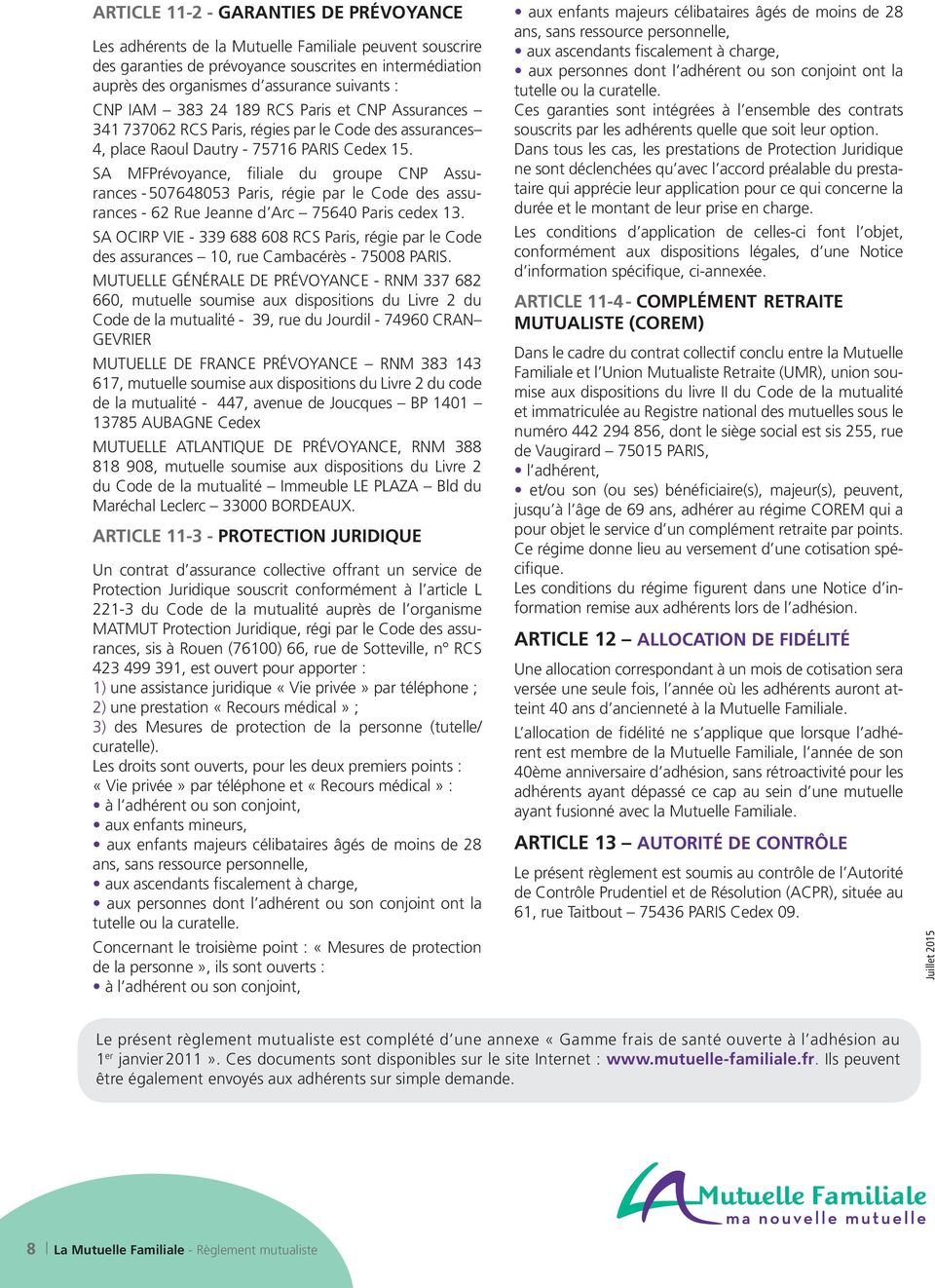 SA MFPrévoyance, filiale du groupe CNP Assurances - 507648053 Paris, régie par le Code des assurances - 62 Rue Jeanne d Arc 75640 Paris cedex 13.