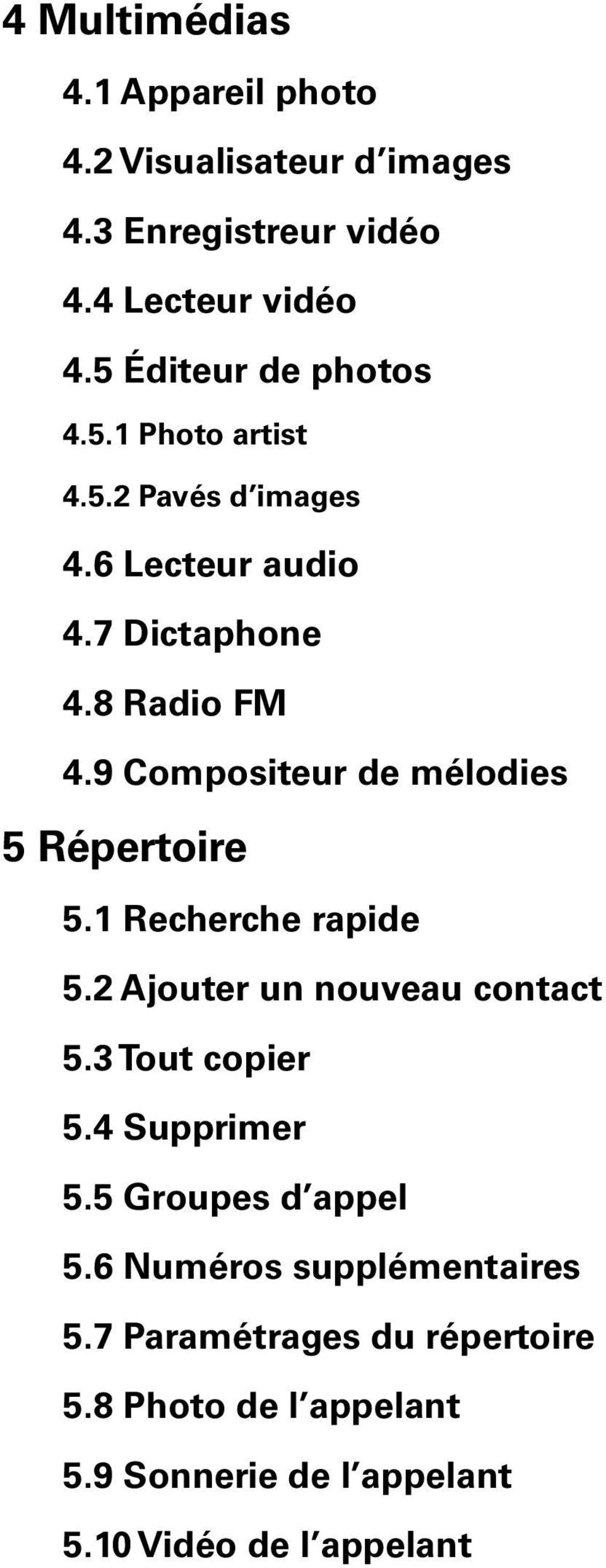 9 Compositeur de mélodies 5 Répertoire 5.1 Recherche rapide 5.2 Ajouter un nouveau contact 5.3 Tout copier 5.