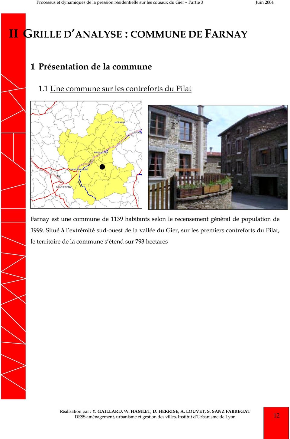 1 Une commune sur les contreforts du Pilat MORNANT GIVORS RIVE-DE-GIER A47 SAINT-CHAMOND Le GIER SAINT-ETIENNE Farnay est une commune de 1139