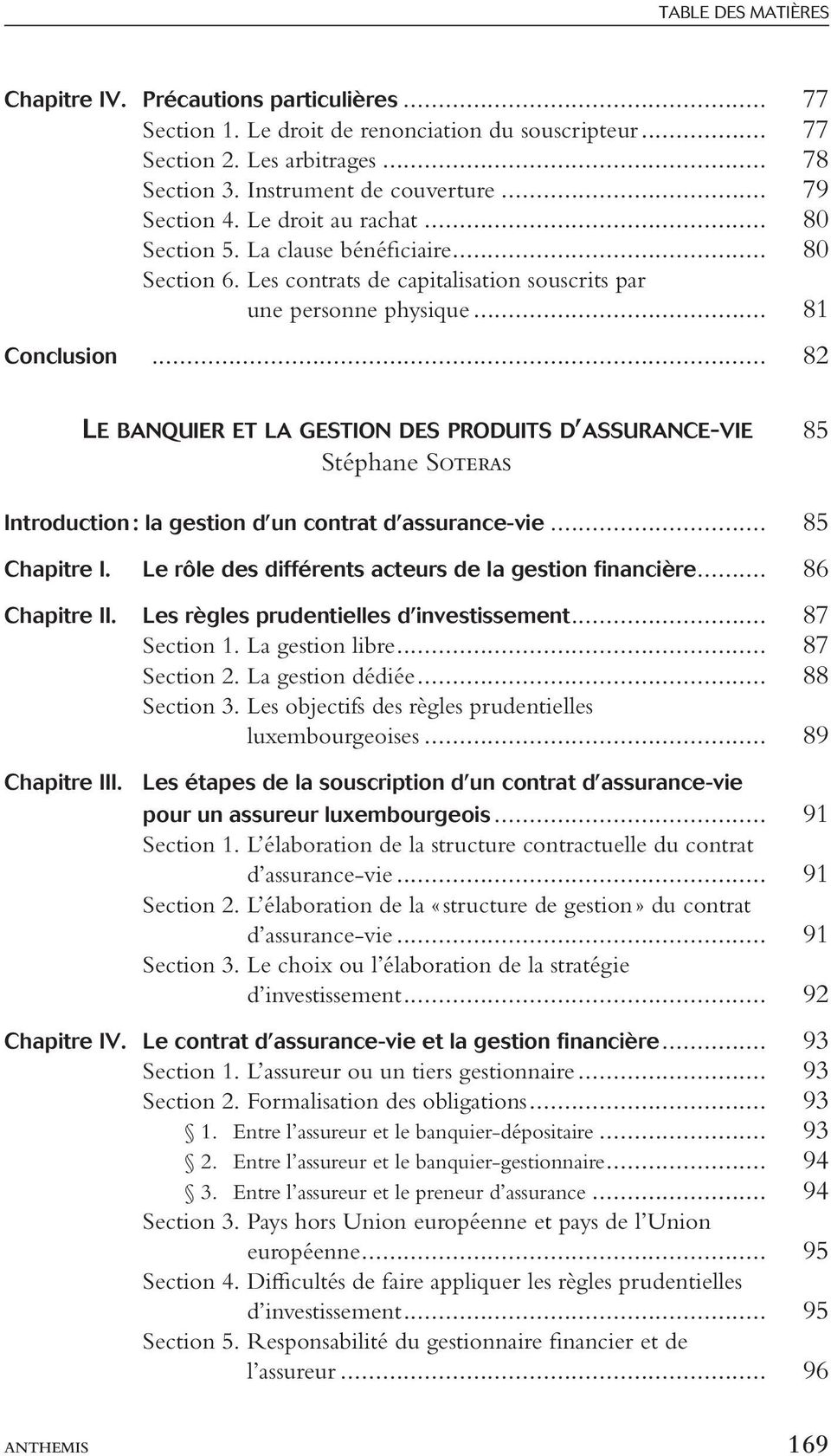.. 82 Le banquier et la gestion des produits d assurance-vie. 85 Stéphane Soteras Introduction : la gestion d un contrat d assurance-vie... 85 Chapitre I.
