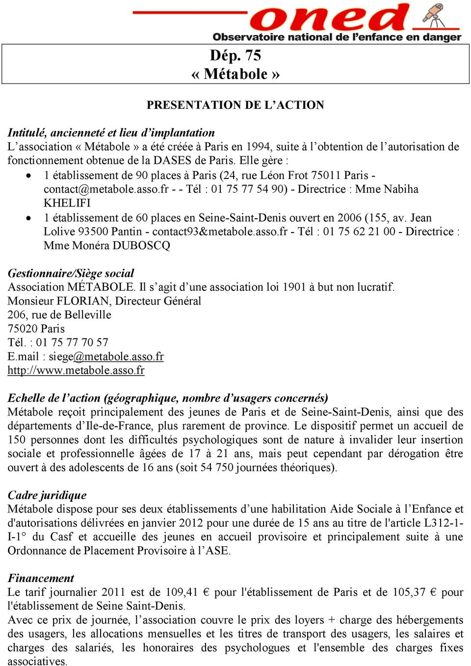 fr - - Tél : 01 75 77 54 90) - Directrice : Mme Nabiha KHELIFI 1 établissement de 60 places en Seine-Saint-Denis uvert en 2006 (155, av. Jean Llive 93500 Pantin - cntact93&metable.ass.