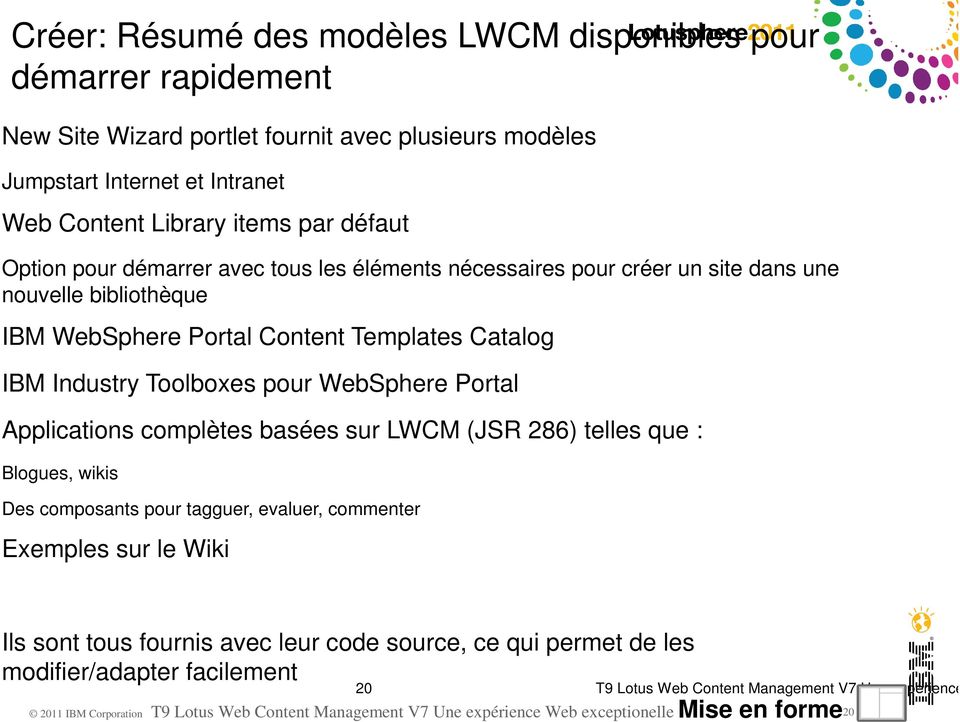 Applications complètes basées sur LWCM (JSR 286) telles que : Blogues, wikis Des composants pour tagguer, evaluer, commenter Exemples sur le Wiki Ils sont tous fournis avec leur code source, ce qui