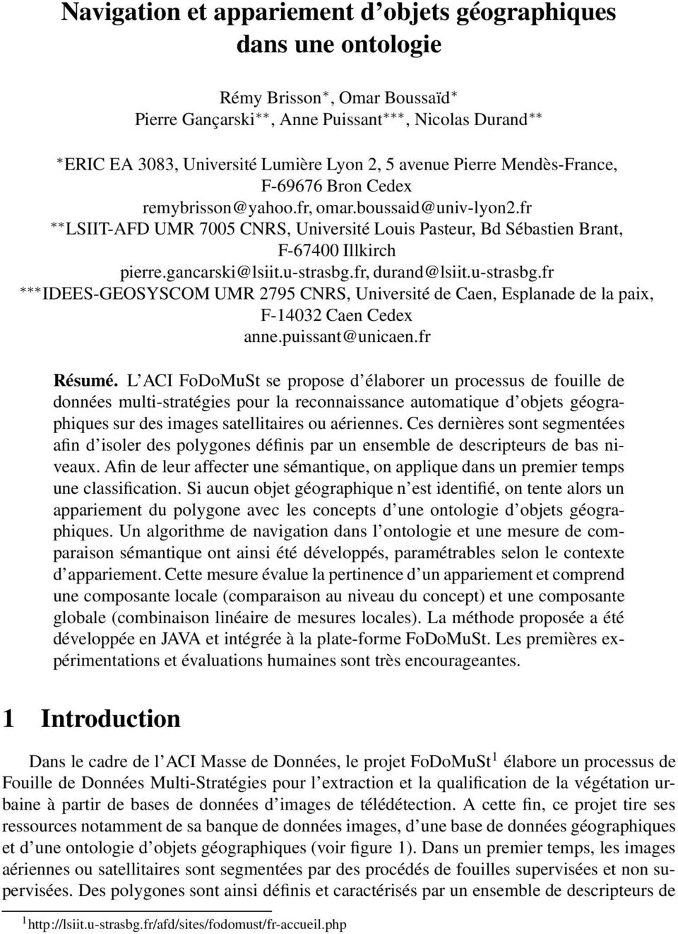gancarski@lsiit.u-strasbg.fr, durand@lsiit.u-strasbg.fr IDEES-GEOSYSCOM UMR 2795 CNRS, Université de Caen, Esplanade de la paix, F-14032 Caen Cedex anne.puissant@unicaen.fr Résumé.
