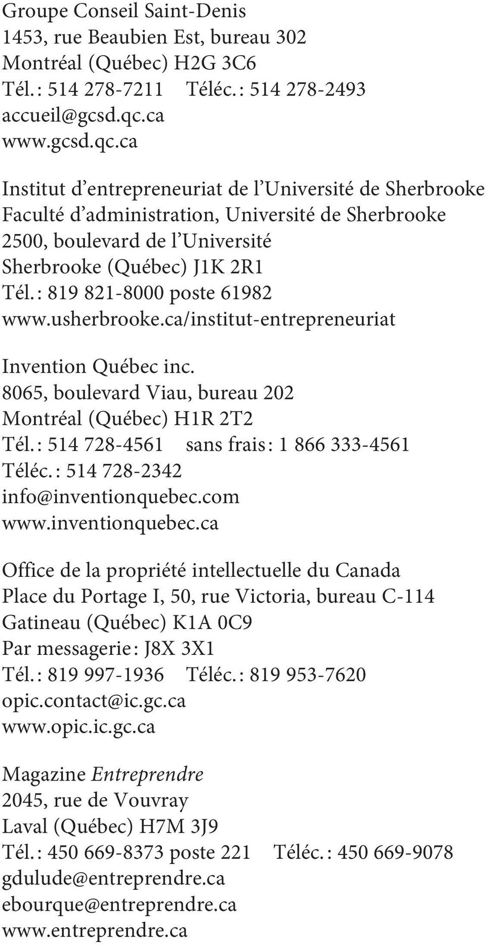 : 819 821-8000 poste 61982 www.usherbrooke.ca/institut-entrepreneuriat Invention Québec inc. 8065, boulevard Viau, bureau 202 Montréal (Québec) H1R 2T2 Tél.