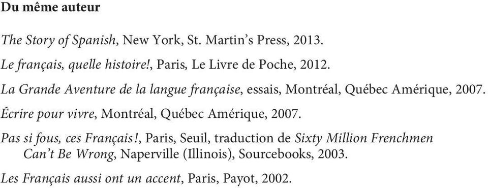 La Grande Aventure de la langue française, essais, Montréal, Québec Amérique, 2007.