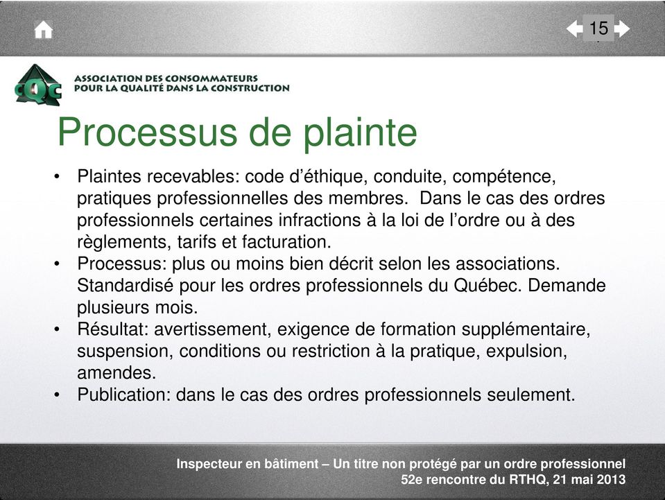 Processus: plus ou moins bien décrit selon les associations. Standardisé pour les ordres professionnels du Québec. Demande plusieurs mois.