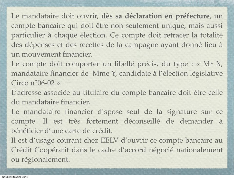 Le compte doit comporter un libellé précis, du type : «Mr X, mandataire financier de Mme Y, candidate à l élection législative Circo n 06-02».