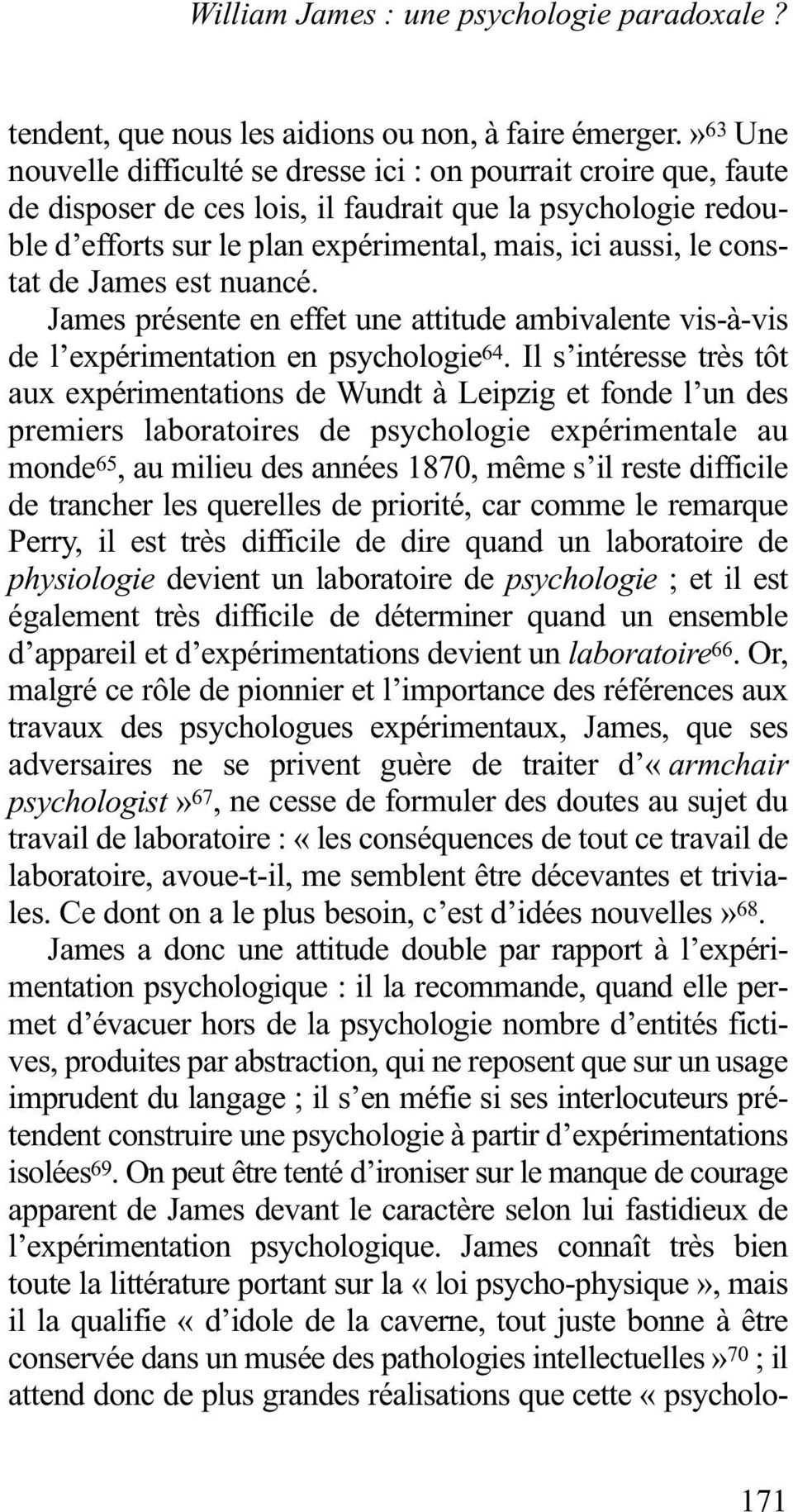 constat de James est nuancé. James présente en effet une attitude ambivalente vis-à-vis de l expérimentation en psychologie 64.