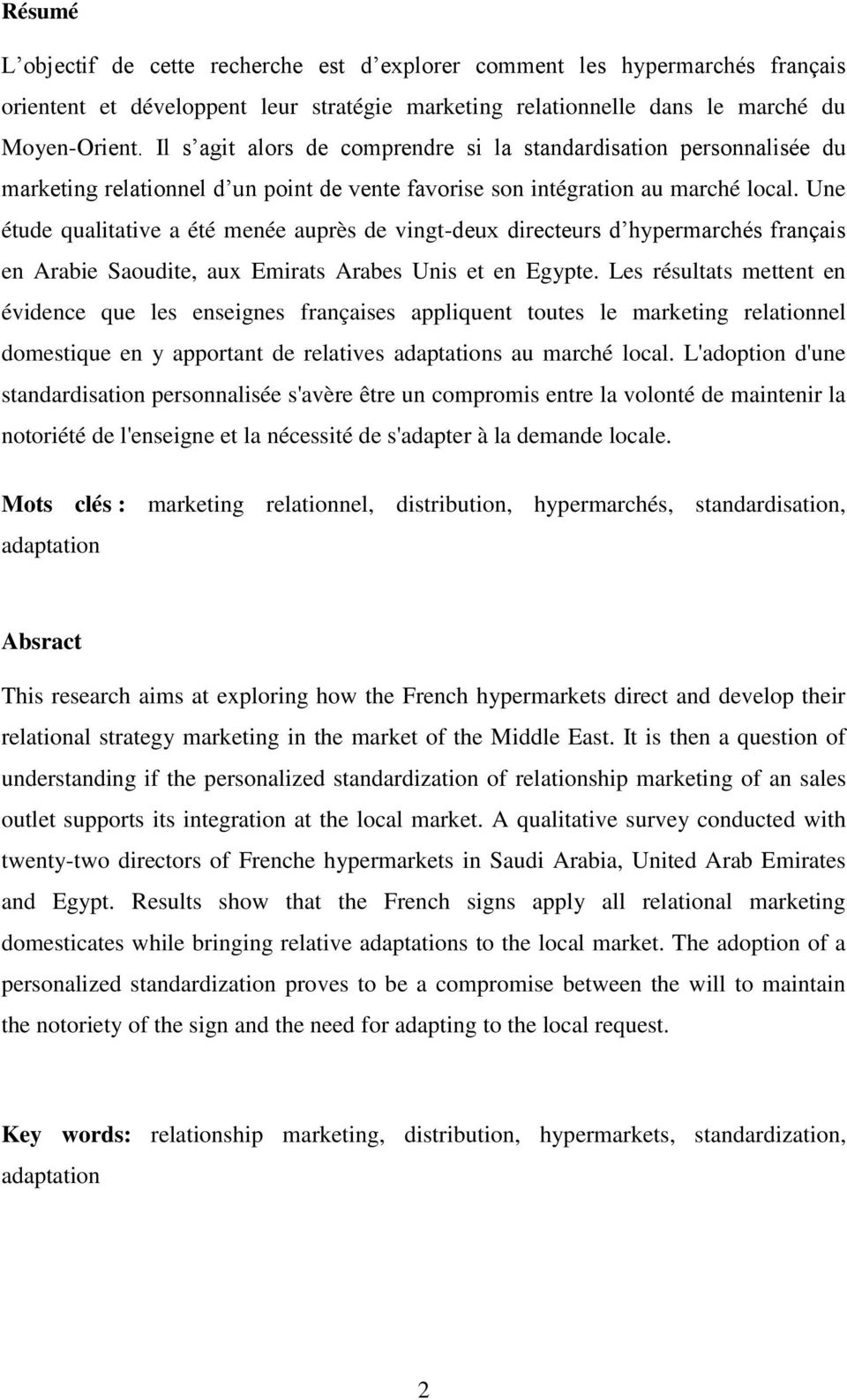 Une étude qualitative a été menée auprès de vingt-deux directeurs d hypermarchés français en Arabie Saoudite, aux Emirats Arabes Unis et en Egypte.