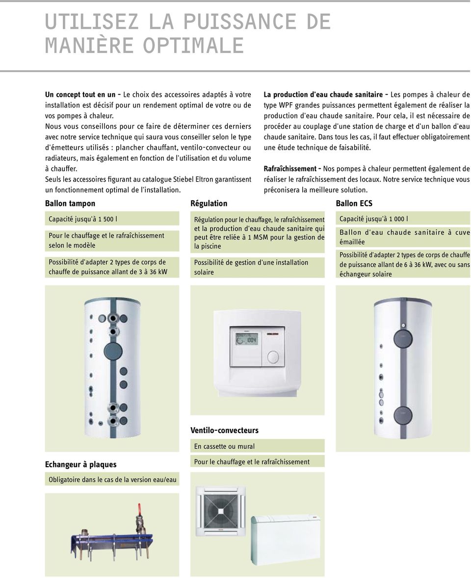 radiateurs, mais également en fonction de l'utilisation et du volume à chauffer. Seuls les accessoires figurant au catalogue Stiebel Eltron garantissent un fonctionnement optimal de l'installation.