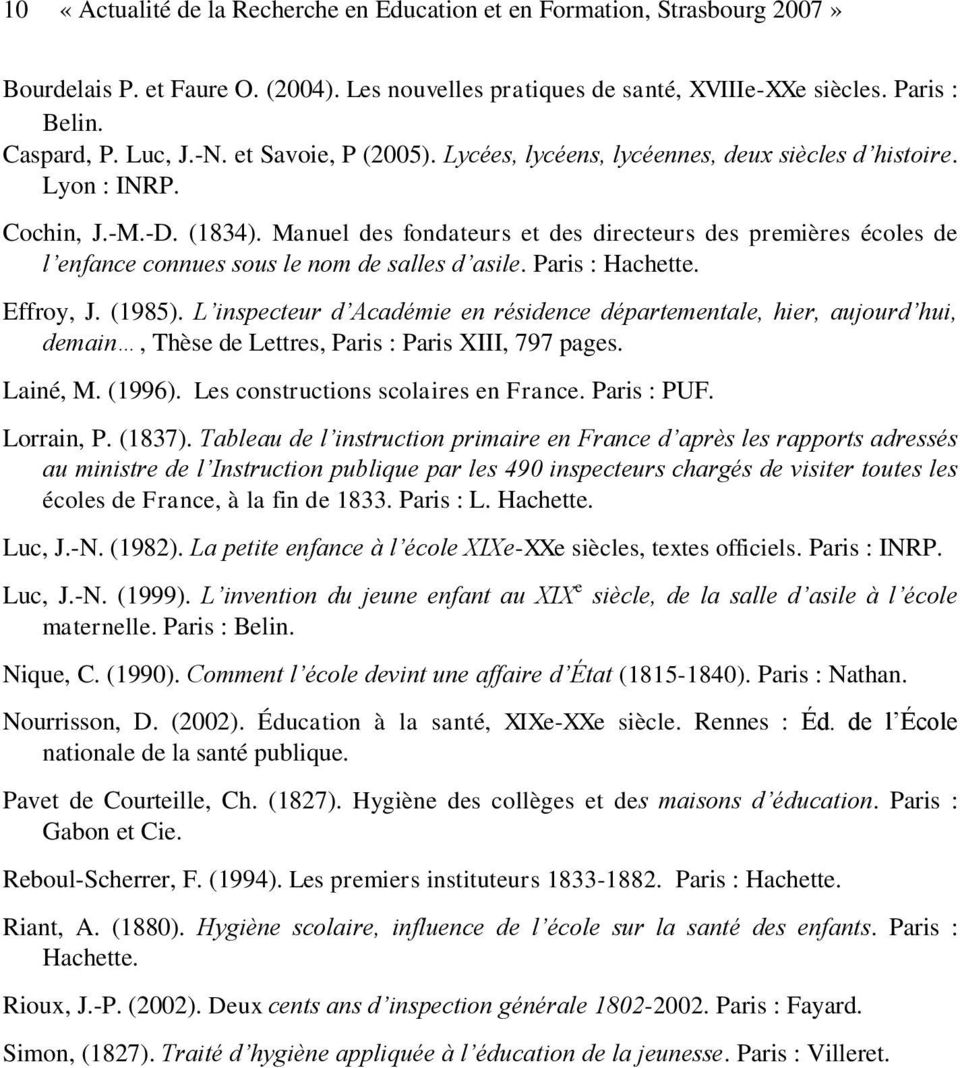 Manuel des fondateurs et des directeurs des premières écoles de l enfance connues sous le nom de salles d asile. Paris : Hachette. Effroy, J. (1985).