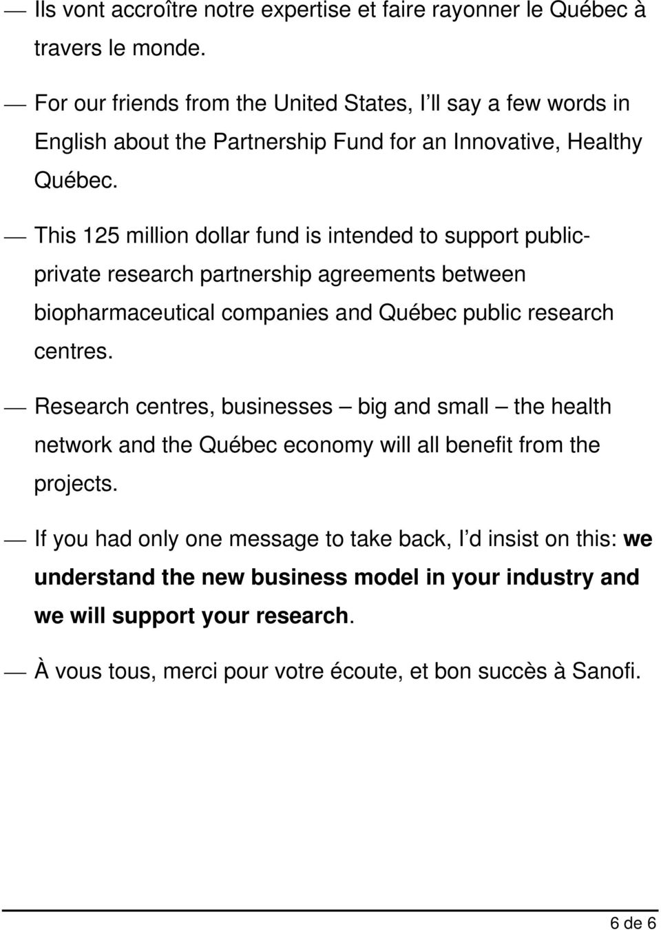 This 125 million dollar fund is intended to support publicprivate research partnership agreements between biopharmaceutical companies and Québec public research centres.