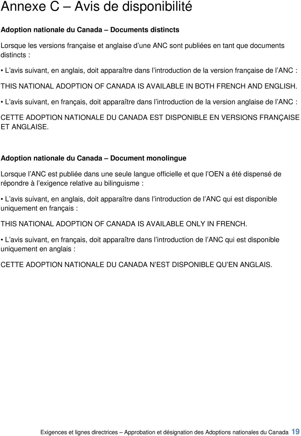 L avis suivant, en français, doit apparaître dans l introduction de la version anglaise de l ANC : CETTE ADOPTION NATIONALE DU CANADA EST DISPONIBLE EN VERSIONS FRANÇAISE ET ANGLAISE.
