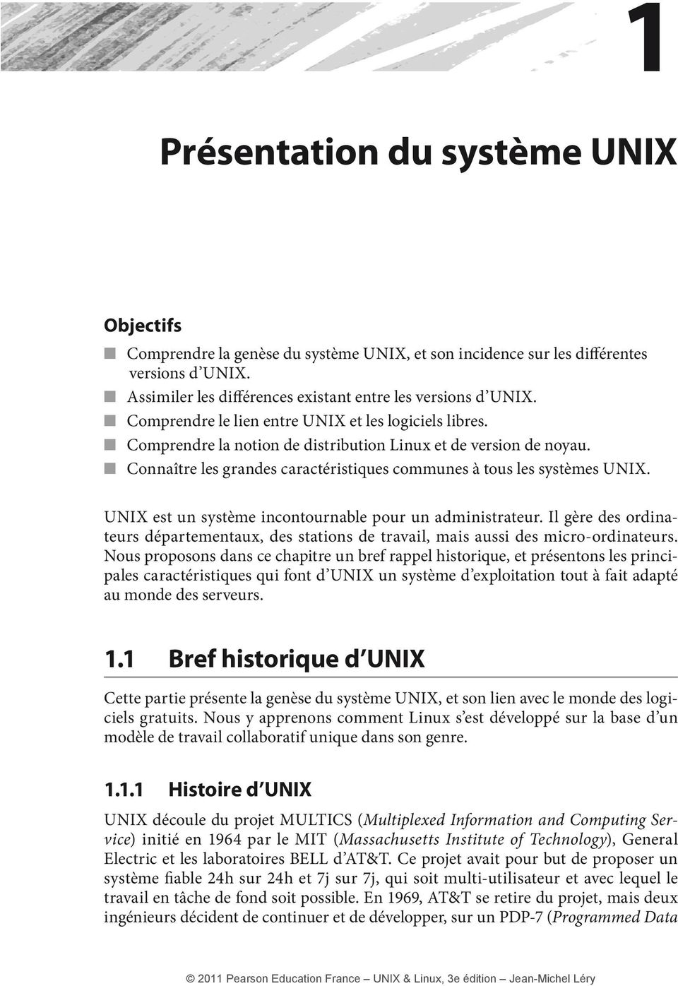 UNIX est un système incontournable pour un administrateur. Il gère des ordinateurs départementaux, des stations de travail, mais aussi des micro-ordinateurs.