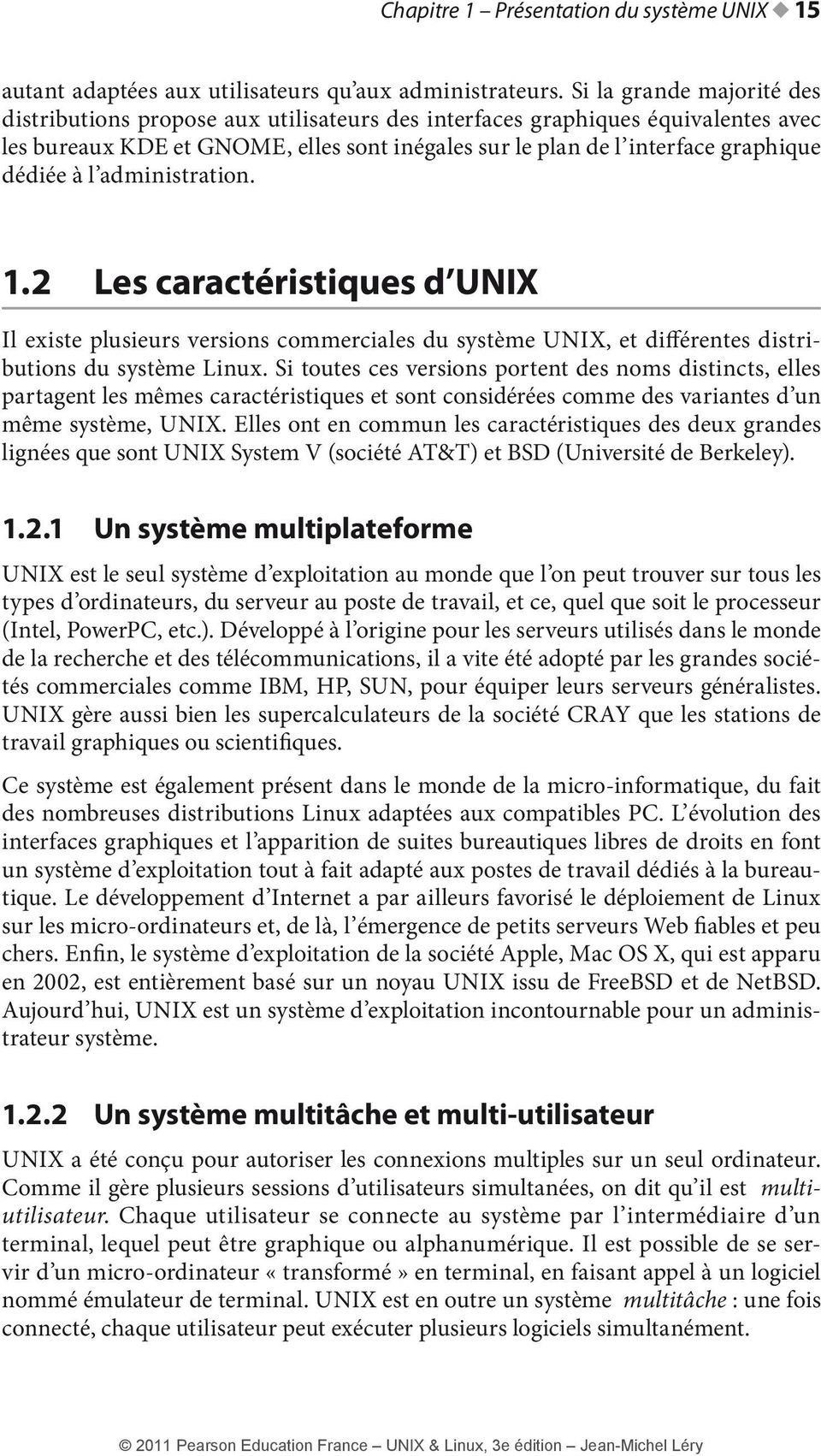 à l administration. 1.2 Les caractéristiques d UNIX Il existe plusieurs versions commerciales du système UNIX, et différentes distributions du système Linux.