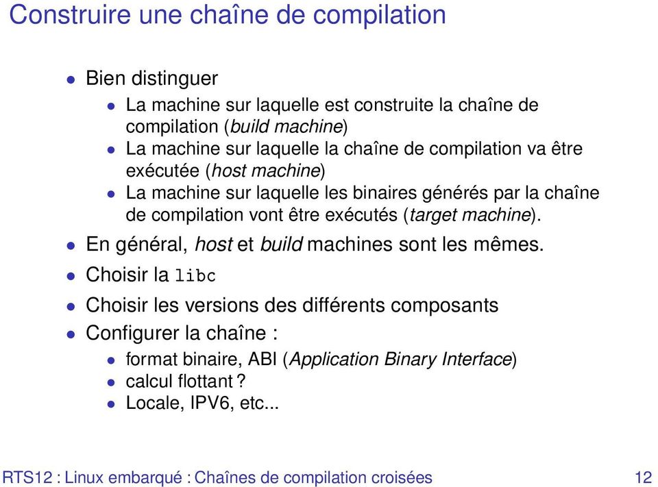 binaires générés par la chaîne de compilation vont être exécutés (target machine). En général, host et build machines sont les mêmes.