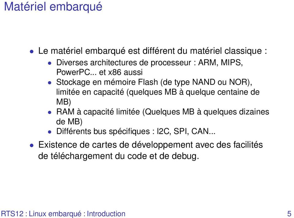 .. et x86 aussi Stockage en mémoire Flash (de type NAND ou NOR), limitée en capacité (quelques MB à quelque centaine de MB)