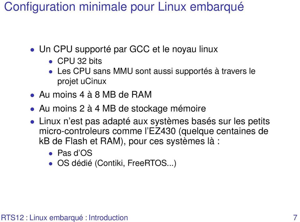 Au moins 2 à 4 MB de stockage mémoire Linux n est pas adapté aux systèmes basés sur les petits micro-controleurs