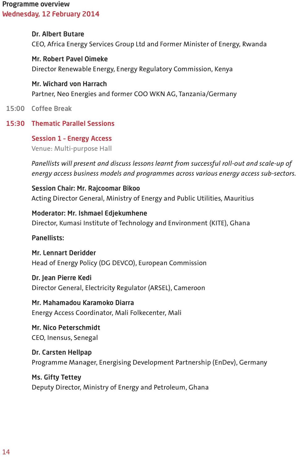 Wichard von Harrach Partner, Neo Energies and former COO WKN AG, Tanzania/Germany 15:00 Coffee Break 15:30 Thematic Parallel Sessions Session 1 Energy Access Venue: Multi-purpose Hall Panellists will