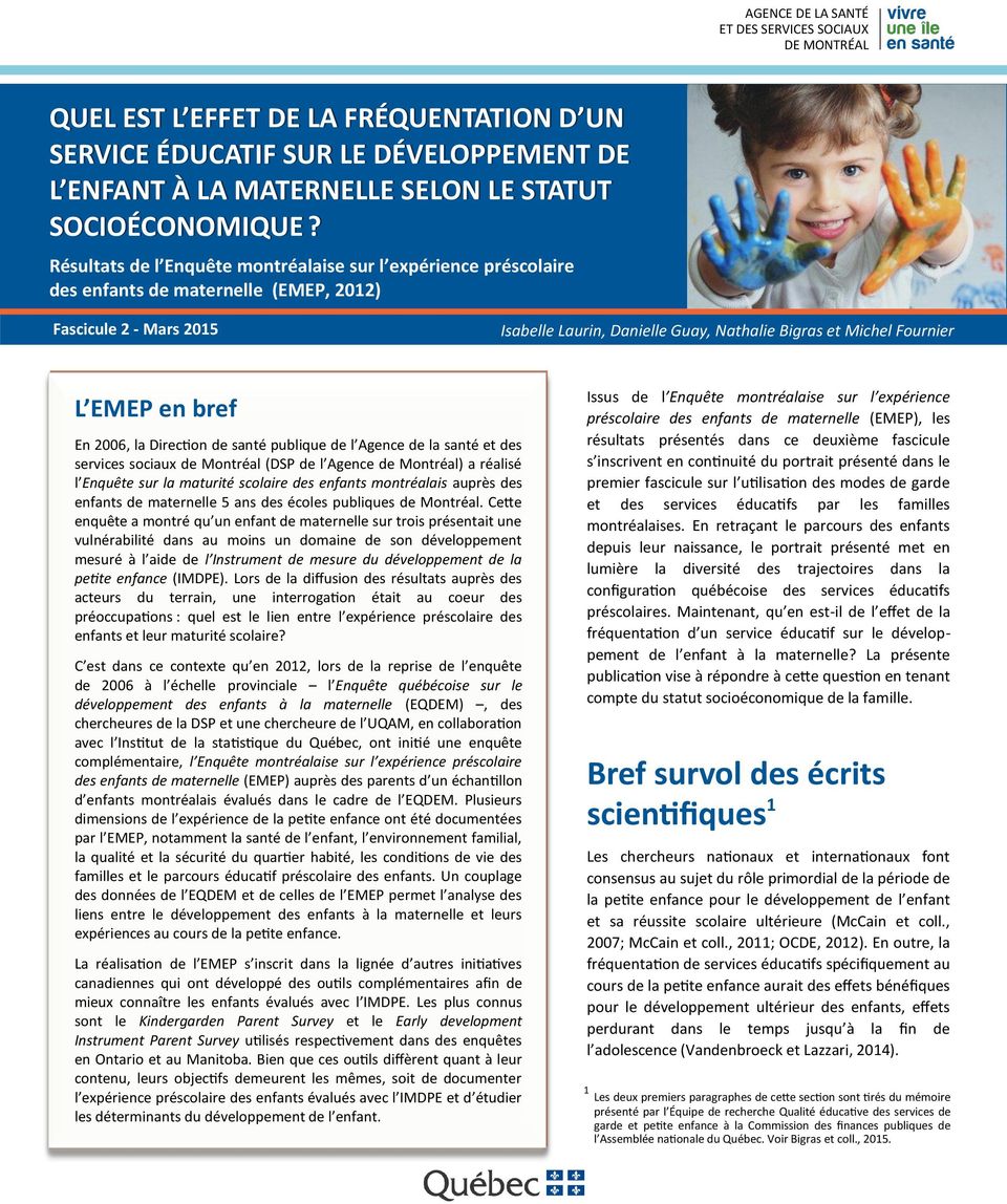 EMEP en bref En 2006, la Direction de santé publique de l Agence de la santé et des services sociaux de Montréal (DSP de l Agence de Montréal) a réalisé l Enquête sur la maturité scolaire des enfants