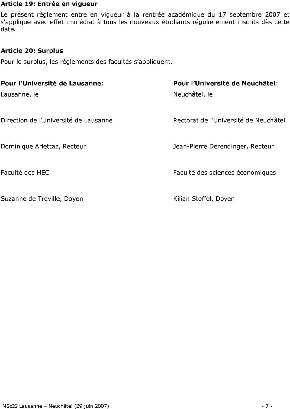 Pour l Université de Lausanne: Lausanne, le Pour l Université de Neuchâtel: Neuchâtel, le Direction de l Université de Lausanne Rectorat de l Université de Neuchâtel
