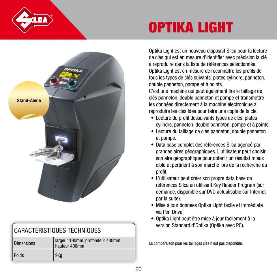 Optika Light est en mesure de reconnaître les profi ls de tous les types de clés suivants: plates cylindre, panneton, double panneton, pompe et à points.