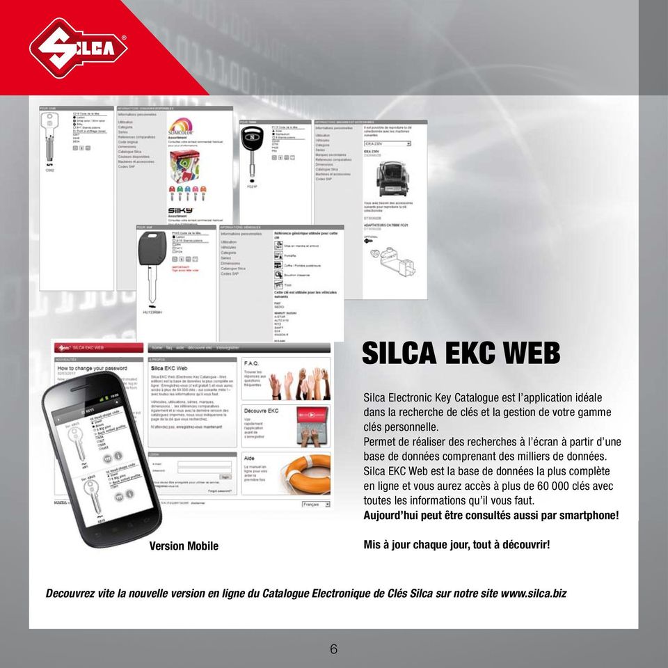 Silca EKC Web est la base de données la plus complète en ligne et vous aurez accès à plus de 60 000 clés avec toutes les informations qu il vous faut.