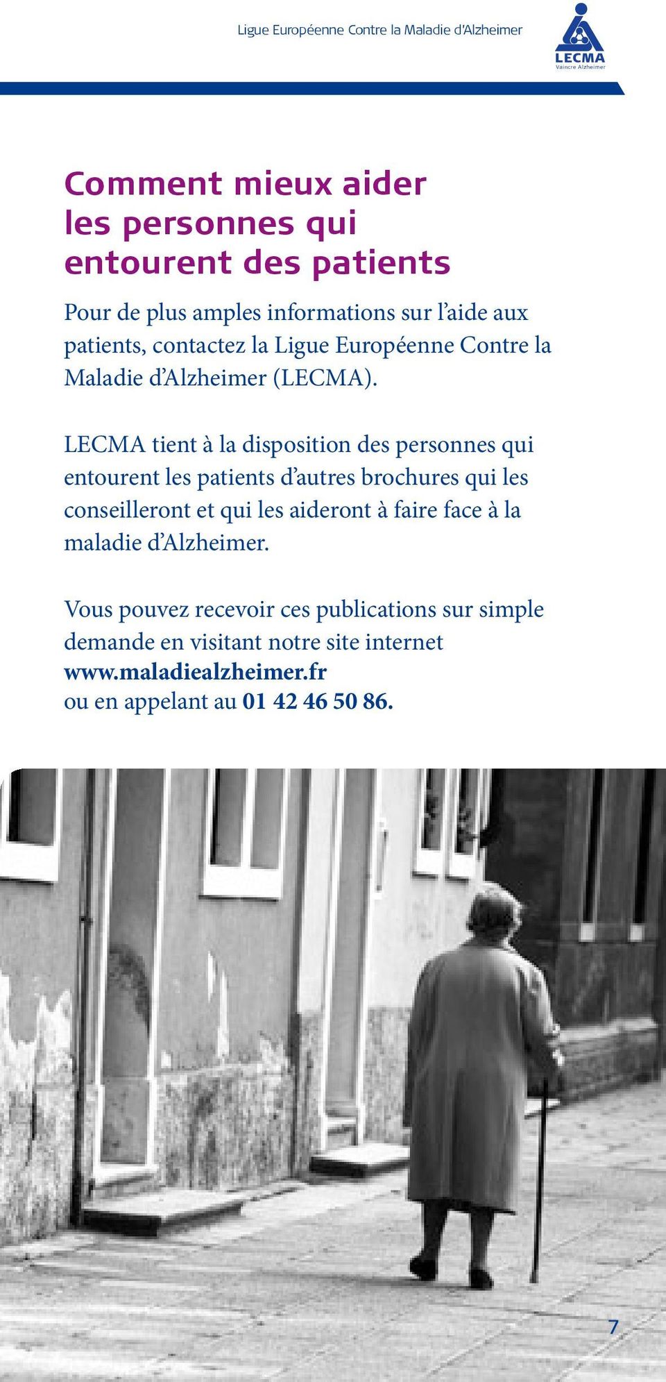 LECMA tient à la disposition des personnes qui entourent les patients d autres brochures qui les conseilleront et qui les aideront à faire