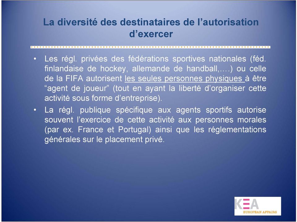 ) ou celle de la FIFA autorisent les seules personnes physiques àêtre agent de joueur (tout en ayant la liberté d organiser cette