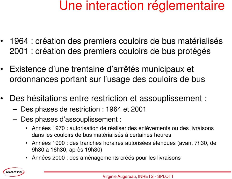 restriction : 1964 et 2001 Des phases d assouplissement : Années 1970 : autorisation de réaliser des enlèvements ou des livraisons dans les couloirs de bus