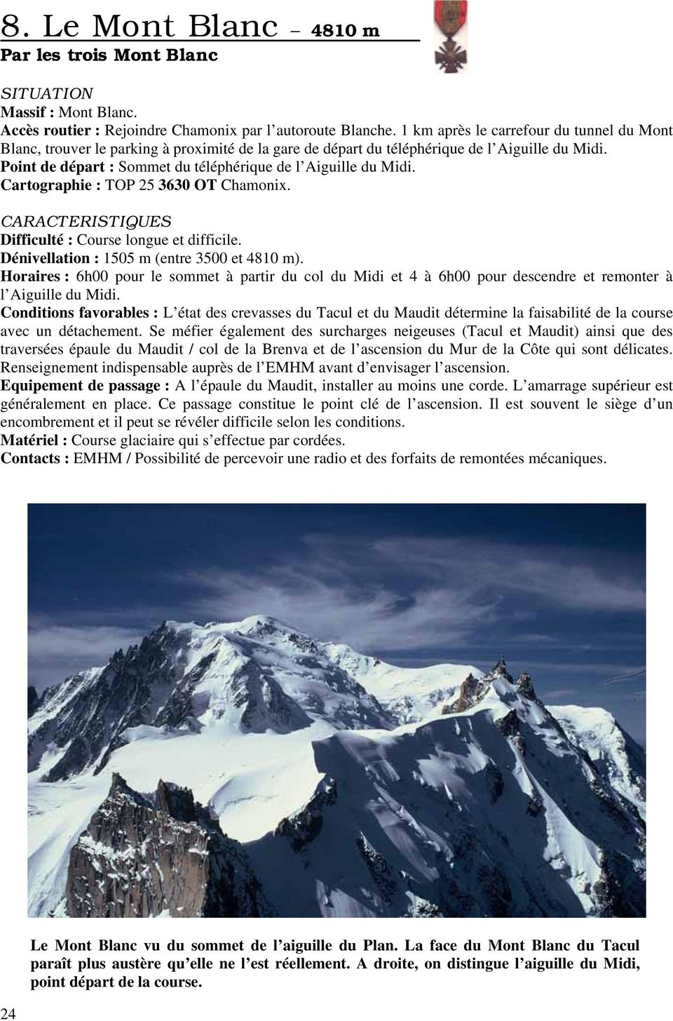Point de départ : Sommet du téléphérique de l Aiguille du Midi. Cartographie : TOP 25 3630 OT Chamonix. CARACTERISTIQUES Difficulté : Course longue et difficile.