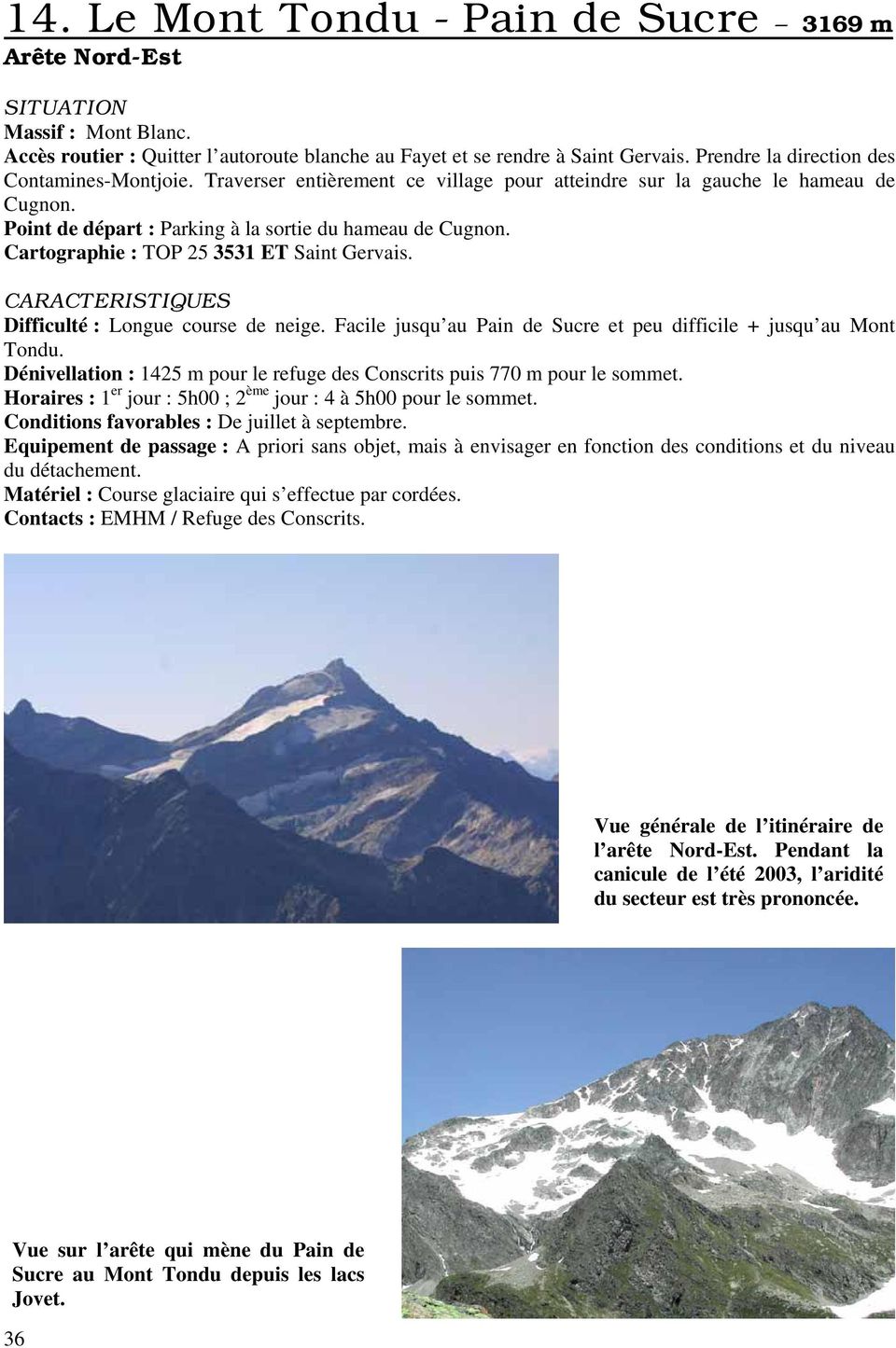 Cartographie : TOP 25 3531 ET Saint Gervais. CARACTERISTIQUES Difficulté : Longue course de neige. Facile jusqu au Pain de Sucre et peu difficile + jusqu au Mont Tondu.
