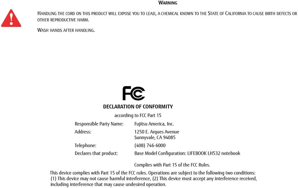 Arques Avenue Sunnyvale, CA 94085 Telephone: (408) 746-6000 Declares that product: Base Model Configuration: LIFEBOOK LH532 notebook Complies with Part 15 of the FCC Rules.
