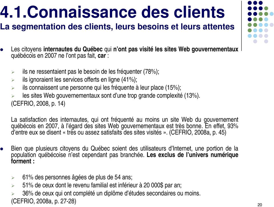 les sites Web gouvernementaux sont d une trop grande complexité (13%). (CEFRIO, 2008, p.