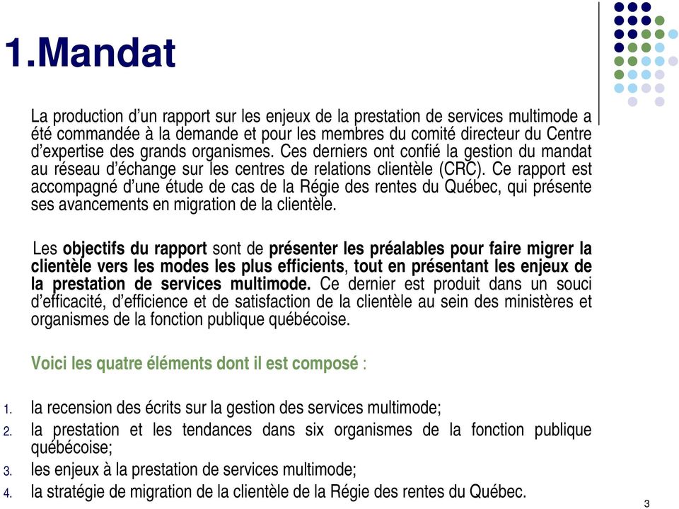 Ce rapport est accompagné d une étude de cas de la Régie des rentes du Québec, qui présente ses avancements en migration de la clientèle.
